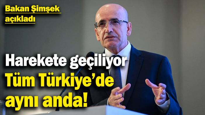 Bakan Şimşek açıkladı, harekete geçiliyor: Tüm Tükiye'de aynı anda!