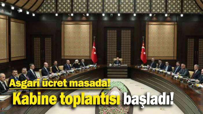 Kabine toplantısı başladı: Asgari ücret masada!
