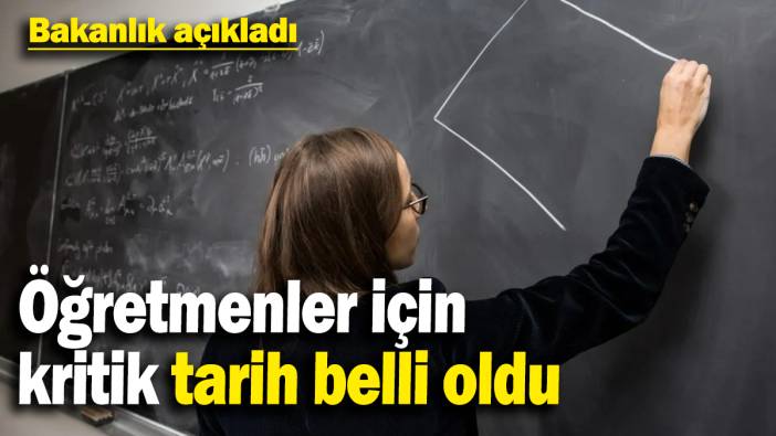 Öğretmenler için  kritik tarih belli oldu: Bakanlık açıkladı