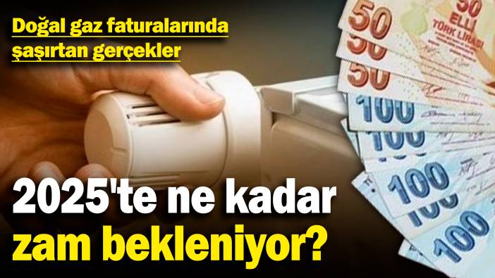 Doğal gaz faturalarında şaşırtan gerçekler! 2025'te ne kadar zam bekleniyor?