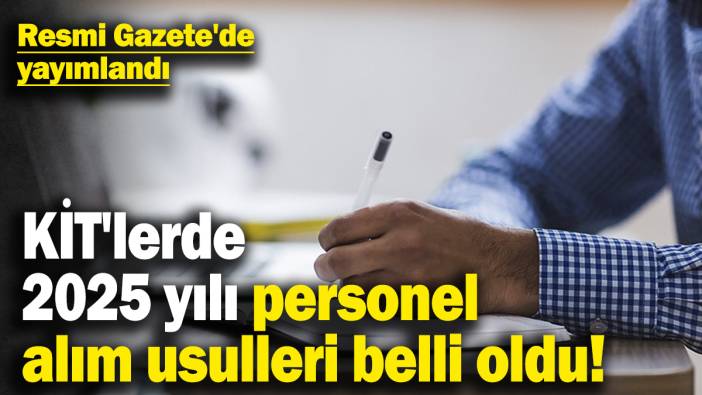KİT'lerde 2025 yılı personel alım usulleri belli oldu! Resmi Gazete'de yayımlandı