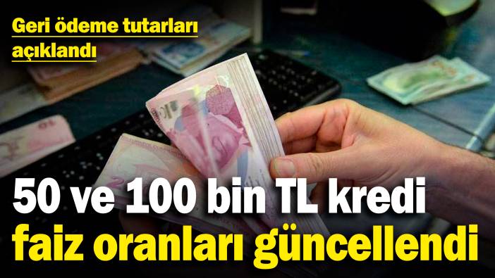 50 ve 100 bin TL kredi faiz oranları güncellendi! Geri ödeme tutarları açıklandı