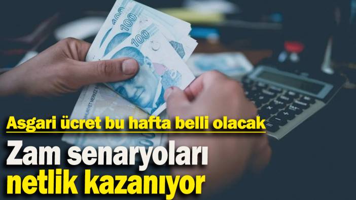 Zam senaryoları netlik kazanıyor: Asgari ücret bu hafta belli olacak