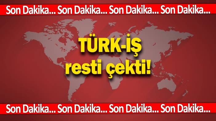 TÜRK-İŞ resti çekti