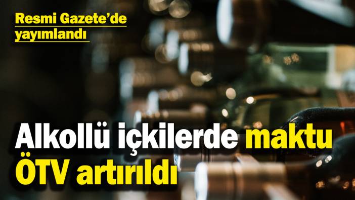 Alkollü içkilerde maktu ÖTV artırıldı: Yeni oran Resmi Gazete’de yayımlandı