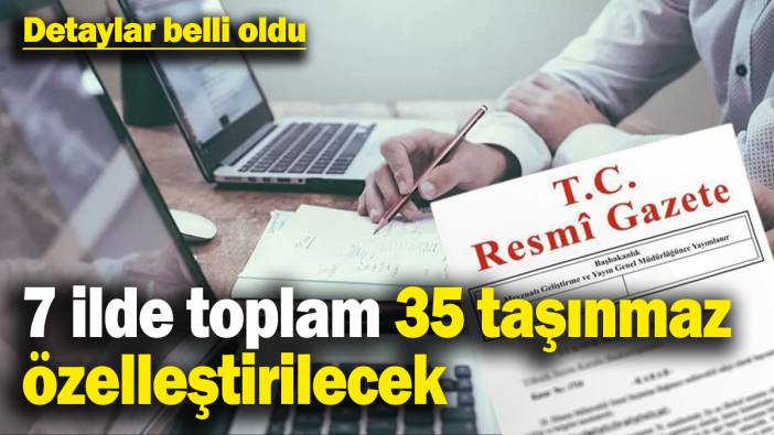 7 ilde toplam 35 taşınmaz özelleştirilecek! Resmi Gazete'de yayımlandı