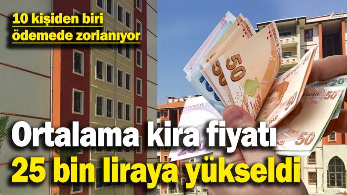 İstanbul’da ortalama kira fiyatı 25 bin liraya yükseldi! 10 kiracıdan biri ödeyemiyor