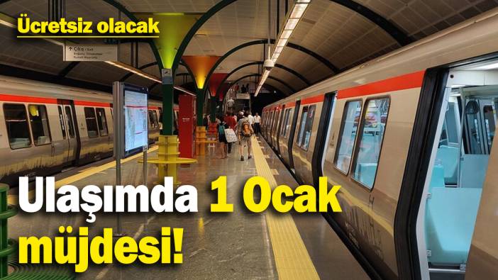 Ulaşımda 1 Ocak müjdesi! Ücretsiz olacak