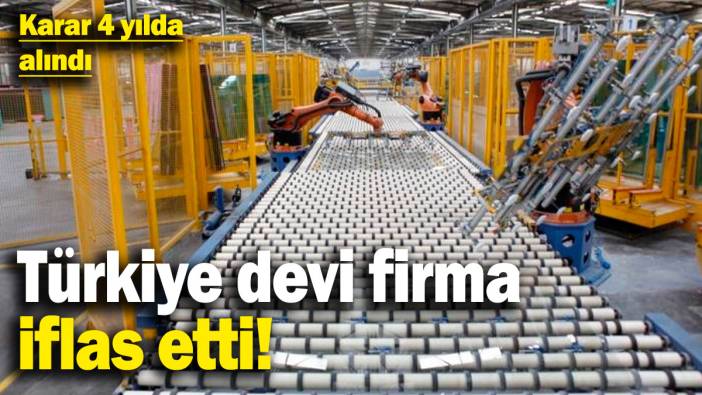 Türkiye devi firma iflas etti! Karar 4 yılda alındı