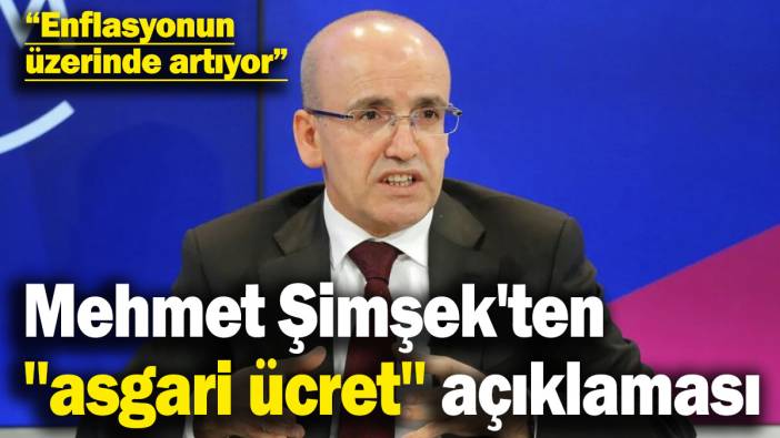 Mehmet Şimşek'ten ''asgari ücret'' açıklaması: Enflasyonun üzerinde artıyor