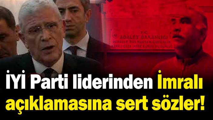 İYİ Parti lideri Müsavat Dervişoğlu'ndan DEM Parti'nin İmralı açıklamasına ilk yorum!