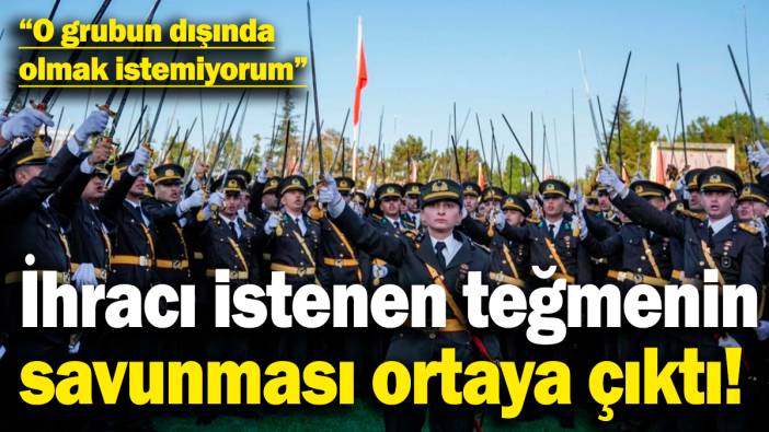 İhracı istenen teğmenin savunması ortaya çıktı: O grubun dışında olmak istemiyorum!