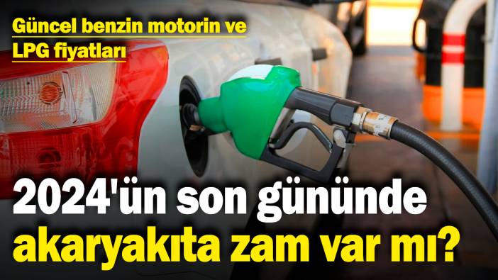 2024'ün son gününde akaryakıta zam var mı? Güncel benzin, motorin ve LPG fiyatları (31.12.2024)