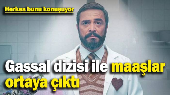 ‘Gassal’ dizisi gündeme bomba gibi düştü! Maaşlar ortaya çıktı, duyan şaştı kaldı