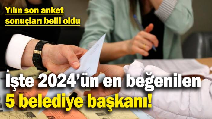 Yılın son anketine göre Türkiye'nin en beğenilen belediye başkanları belli oldu! Dikkat çeken sonuç