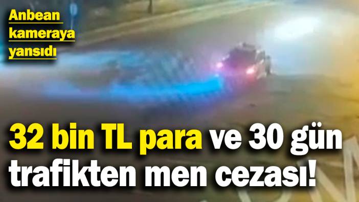 32 bin TL para ve 30 gün trafikten men cezası aldı! Anbean kamerada