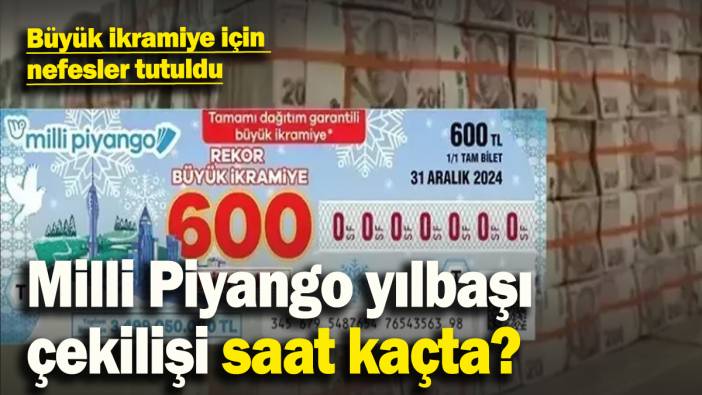 600 milyon TL için nefesler tutuldu! Milli Piyango yılbaşı çekilişi saat kaçta?