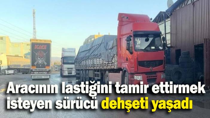 Aracının lastiğini tamir ettirmek isteyen sürücü dehşeti yaşadı