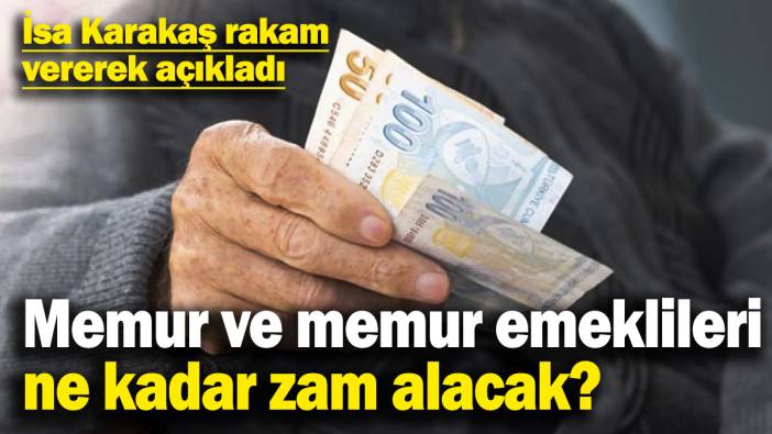 Sosyal Güvenlik Başuzmanı İsa Karakaş rakam verdi: Memur ve memur emeklilerinin alacağı zammı açıkladı