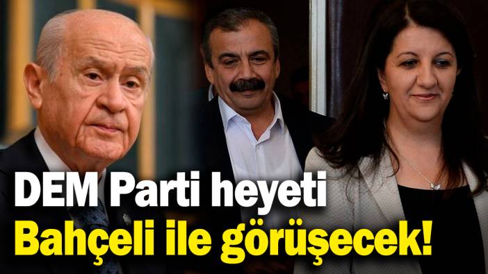 DEM Parti heyeti Bahçeli ile görüşecek!