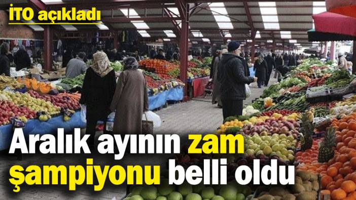 Aralık ayının zam şampiyonu belli oldu! İTO açıkladı
