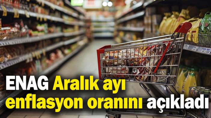 Son dakika… ENAG enflasyonu açıkladı