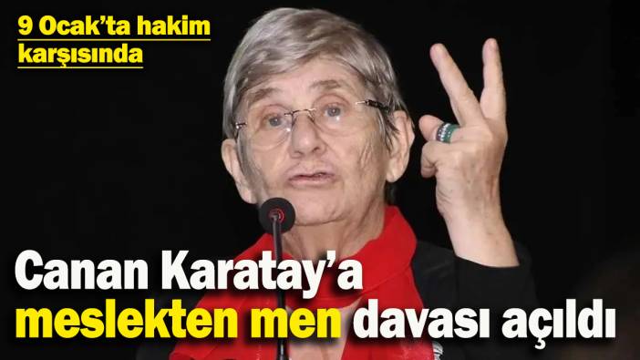 Canan Karatay’a meslekten men davası açıldı: 9 Ocak'ta hakim karşısına çıkacak