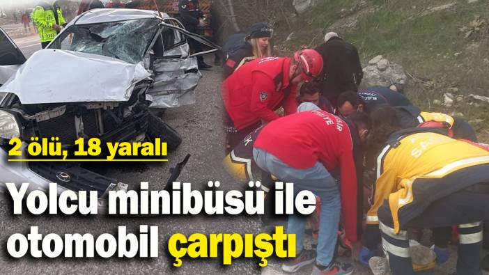 Yolcu minibüsü ile otomobil çarpıştı: 2 ölü, 18 yaralı
