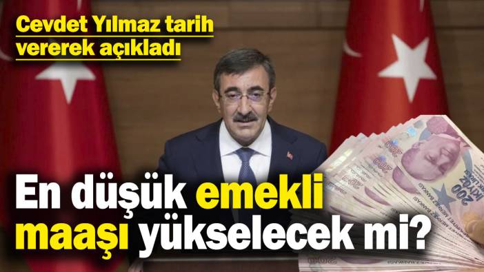 Cevdet Yılmaz'dan en düşük emekli maaşı açıklaması