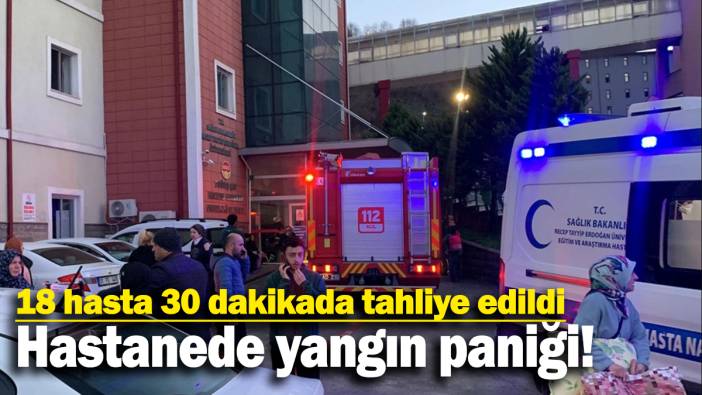 Hastanede yangın paniği: 18 hasta 30 dakikada tahliye edildi