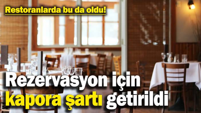 Restoranlarda bu da oldu: Rezervasyon için kapora şartı getirildi