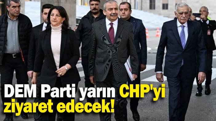 DEM Parti yarın CHP'yi  ziyaret edecek!