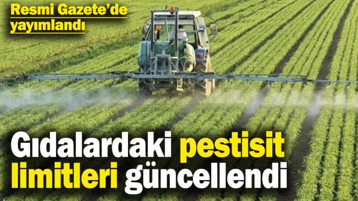Tarım ve Orman Bakanlığı gıdalardaki pestisit limitlerini güncelledi! Resmi Gazete’de yayımlandı