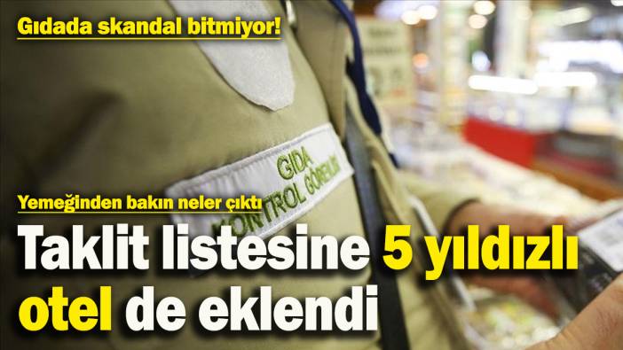 Bakanlığın yayınladığı ifşa listesi uzayıp gidiyor! 5 yıldızlı otelin yemeğinden bakın neler çıktı