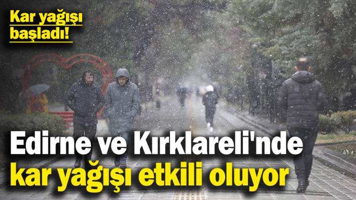 Beklenen kar yağışı başladı! Edirne ve Kırklareli'nde kar yağışı etkili oluyor