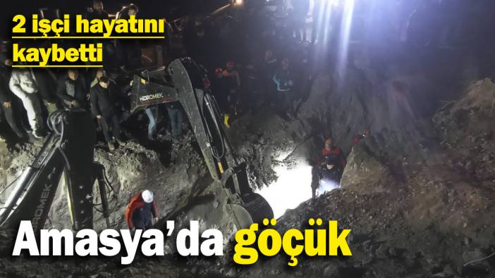 Son dakika… Amasya’da göçük: 2 kişi toprak altında kalarak hayatını kaybetti