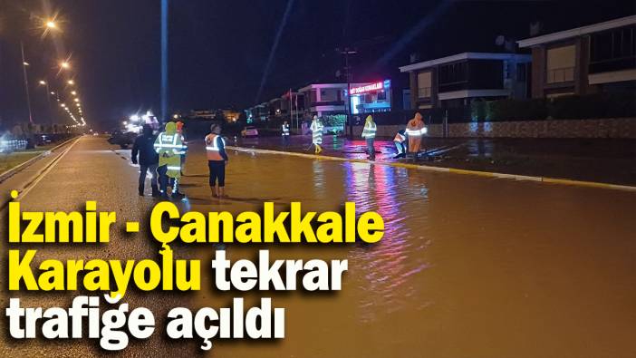 İzmir - Çanakkale  Karayolu tekrar trafiğe açıldı