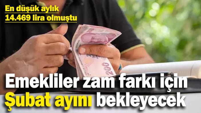 Milyonlarca emekli zam farkı için Şubat ayını bekleyecek