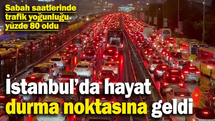 İstanbul’da hayat durma noktasına geldi: Trafik yoğunluğu yüzde 80 oldu