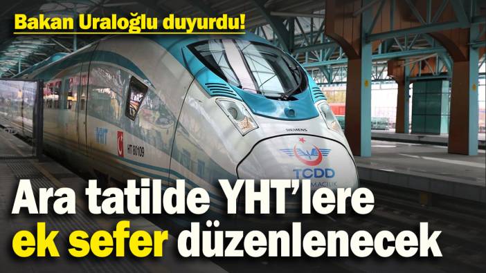 Bakan Uraloğlu duyurdu: Ara tatilde YHT’lere ek sefer düzenlenecek