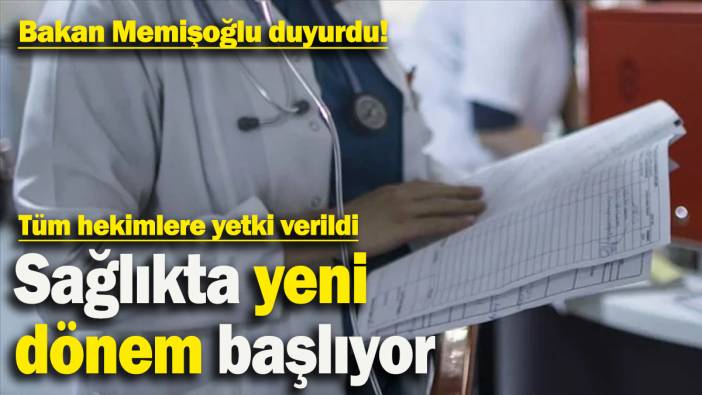 Sağlıkta yeni dönem başlıyor! Sağlık Bakanı açıkladı: Tüm hekimlere yetki verildi