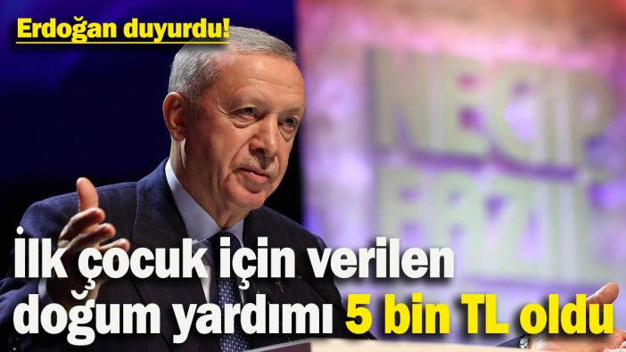 Erdoğan duyurdu! İlk çocuk için verilen doğum yardımı 5 bin TL'ye yükseltildi