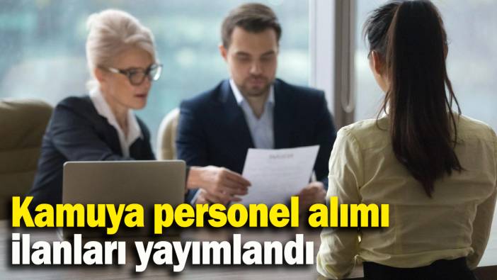 Kamuya personel alımı  ilanları yayımlandı