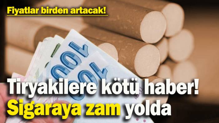 Sigaraya zam yolda! Fiyatlar birden artacak