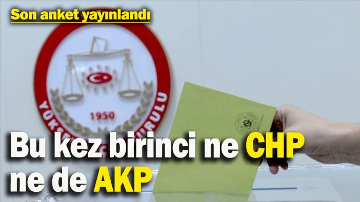 Son anket yayınlandı: Bu Pazar seçim olursa CHP ve AKP kazanamayacak!