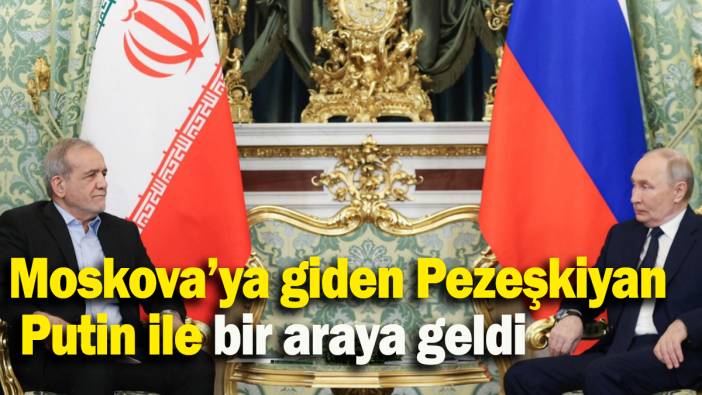 Moskova’ya giden Pezeşkiyan  Putin ile bir araya geldi
