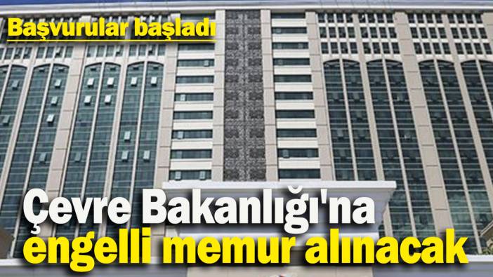 Başvurular başladı: Çevre Bakanlığı'na  engelli memur alınacak