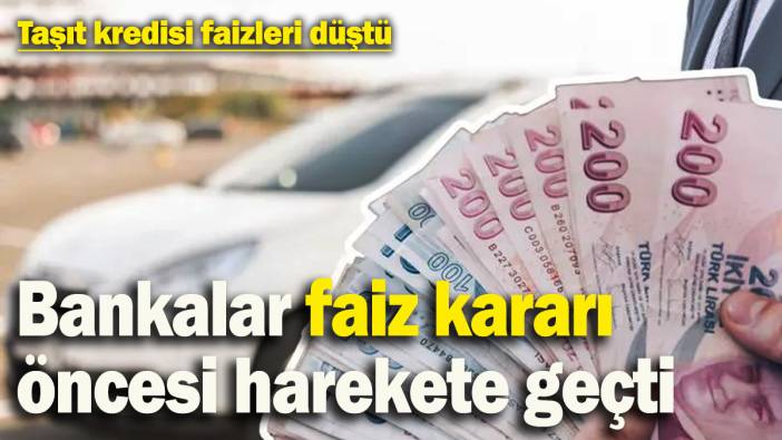 Taşıt kredisi faizleri düştü! Bankalar kredi oranlarını düzenlemek için düğmeye bastı