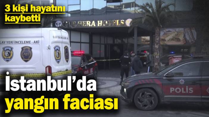 İstanbul’da otel yangını faciası! 3 kişi hayatını kaybetti