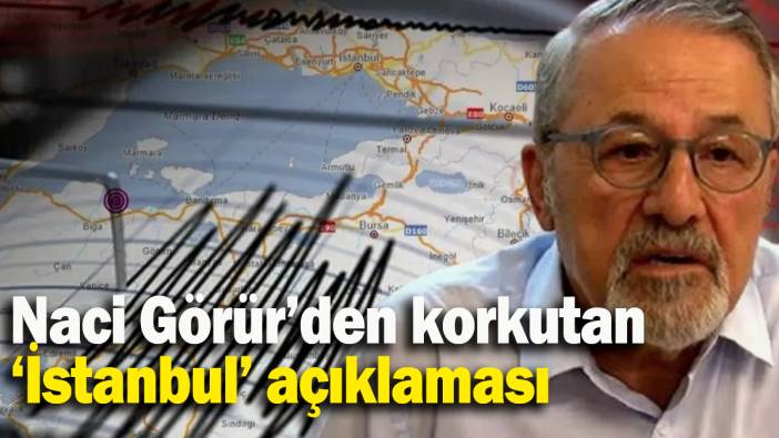 Naci Görür’den korkutan ‘İstanbul’ açıklaması